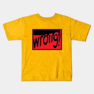 WRONG AGAIN (KNOWLEDGE WITH ATTITUDE) Kids T-Shirt